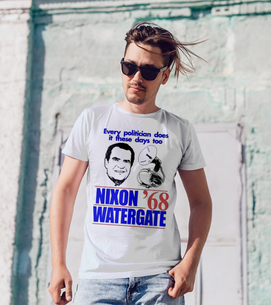 Nixon Watergate '68 Every Politician Does It These Days Too T-Shirt