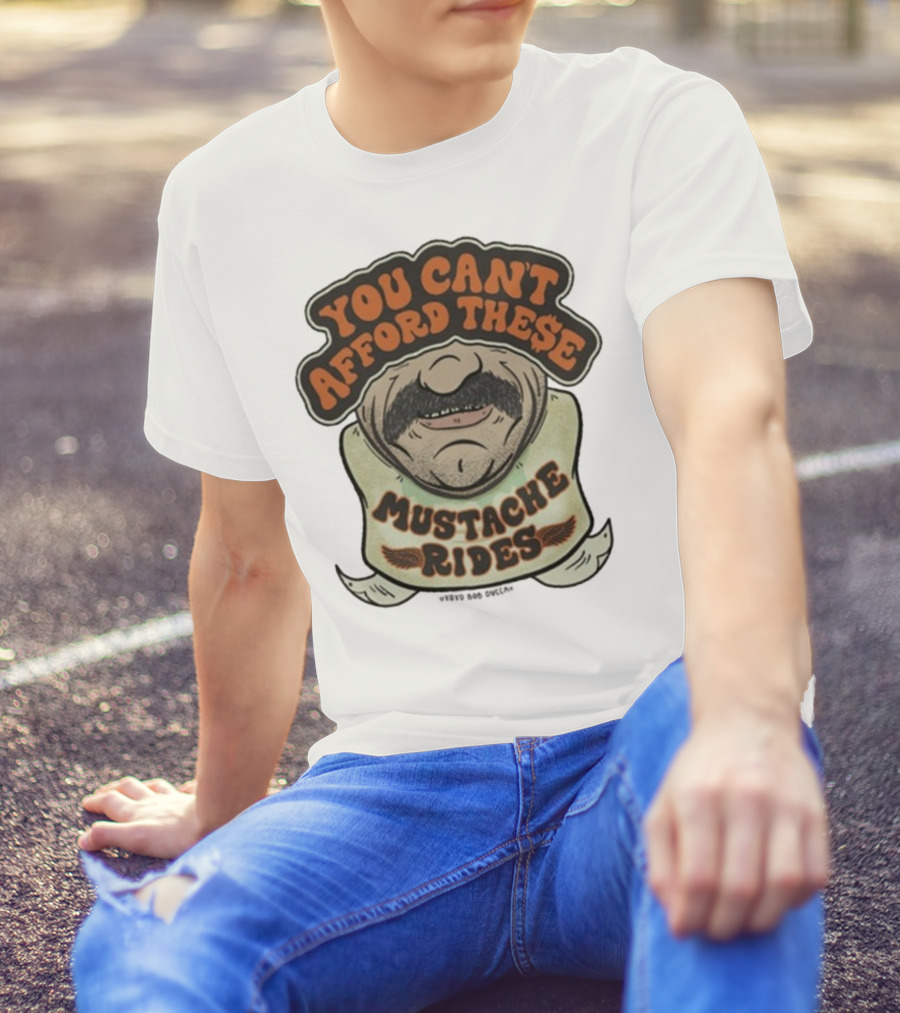 You Can’t Afford These Mustache Rides Vintage Humorous Graphic T-Shirt