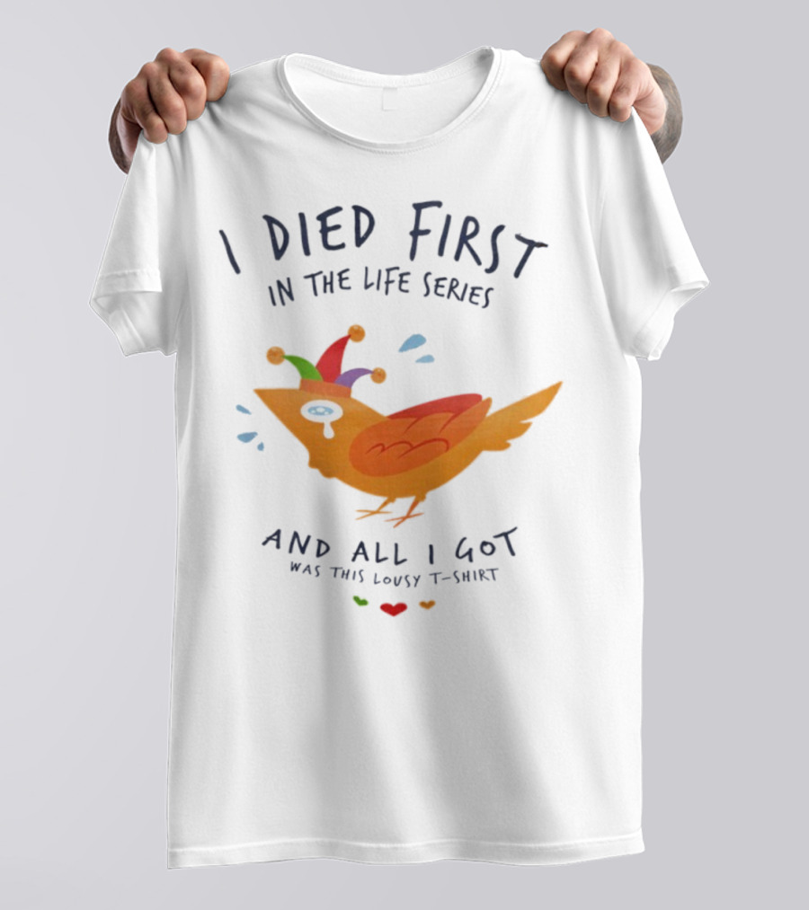 I Died First In The Life Series And All I Got Was This Lousy Jester Bird T-Shirt