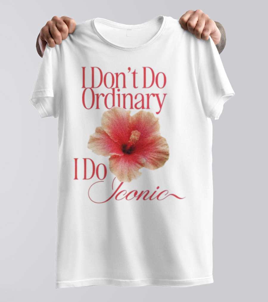 I Don't Do Ordinary I Do Iconic Red Hibiscus T-Shirt