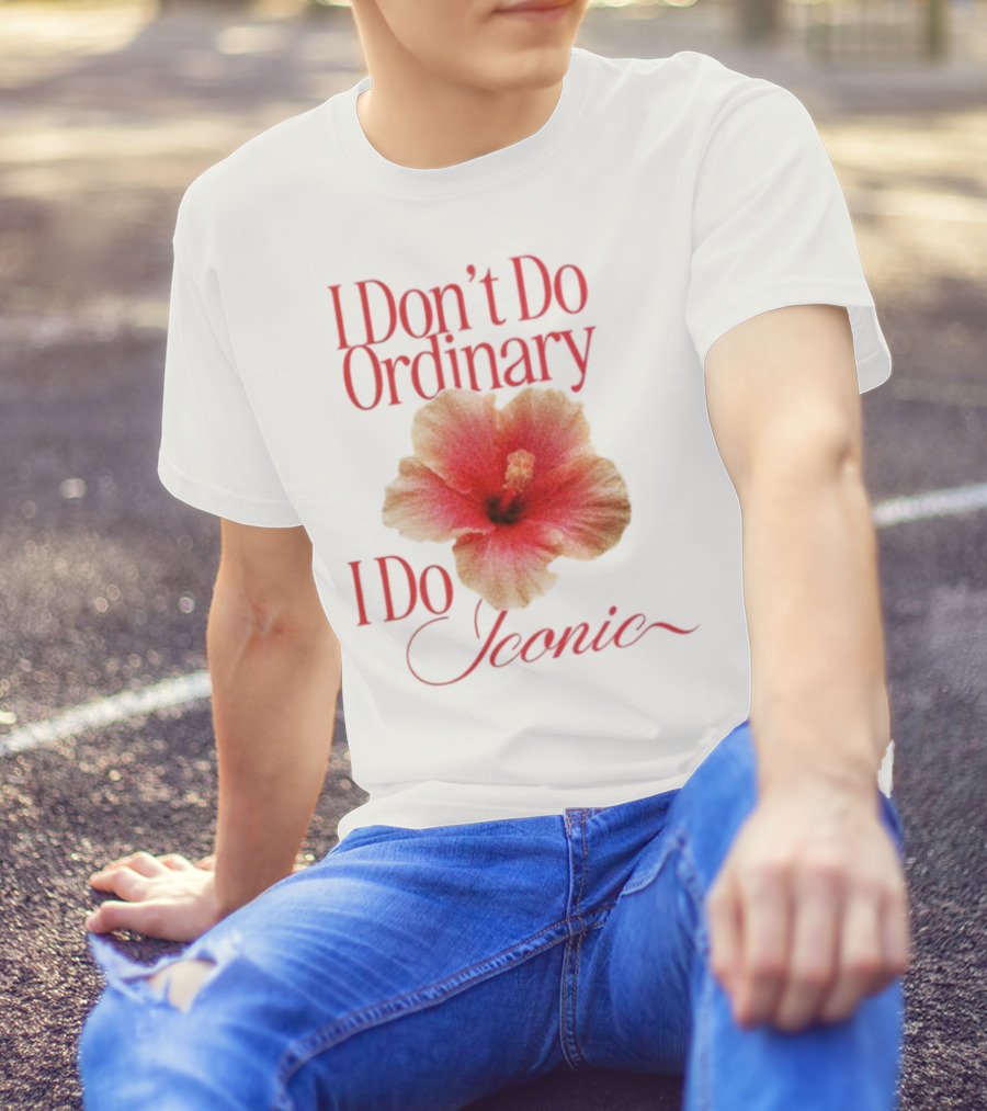 I Don't Do Ordinary I Do Iconic Red Hibiscus T-Shirt
