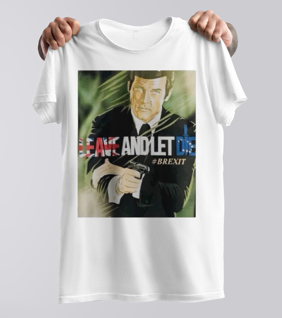 James Bond Leave And Let Die Brexit Iconic Movie Reference With British Flag And Gun T-Shirt