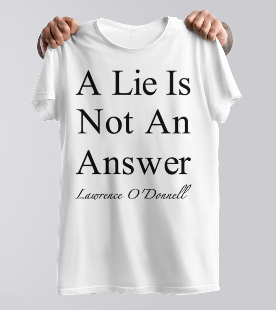 Leagueofowls A Lie Is Not An Answer Lawrence O'donnell T-Shirt