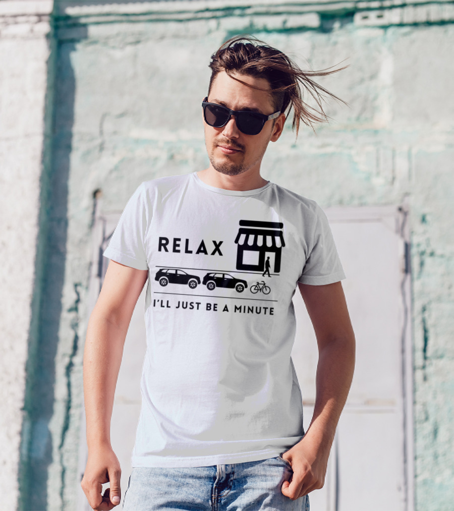 RELAX I’LL JUST BE A MINUTE SHOPPING LINEUP CARS BICYCLE T-Shirt
