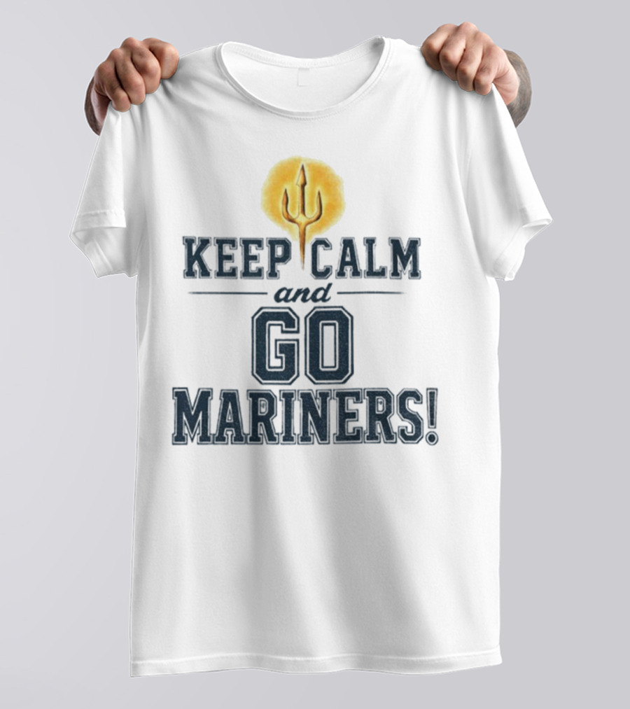 Keep Calm And Go Mariners Seattle Baseball Trident Fan Slogan T-Shirt