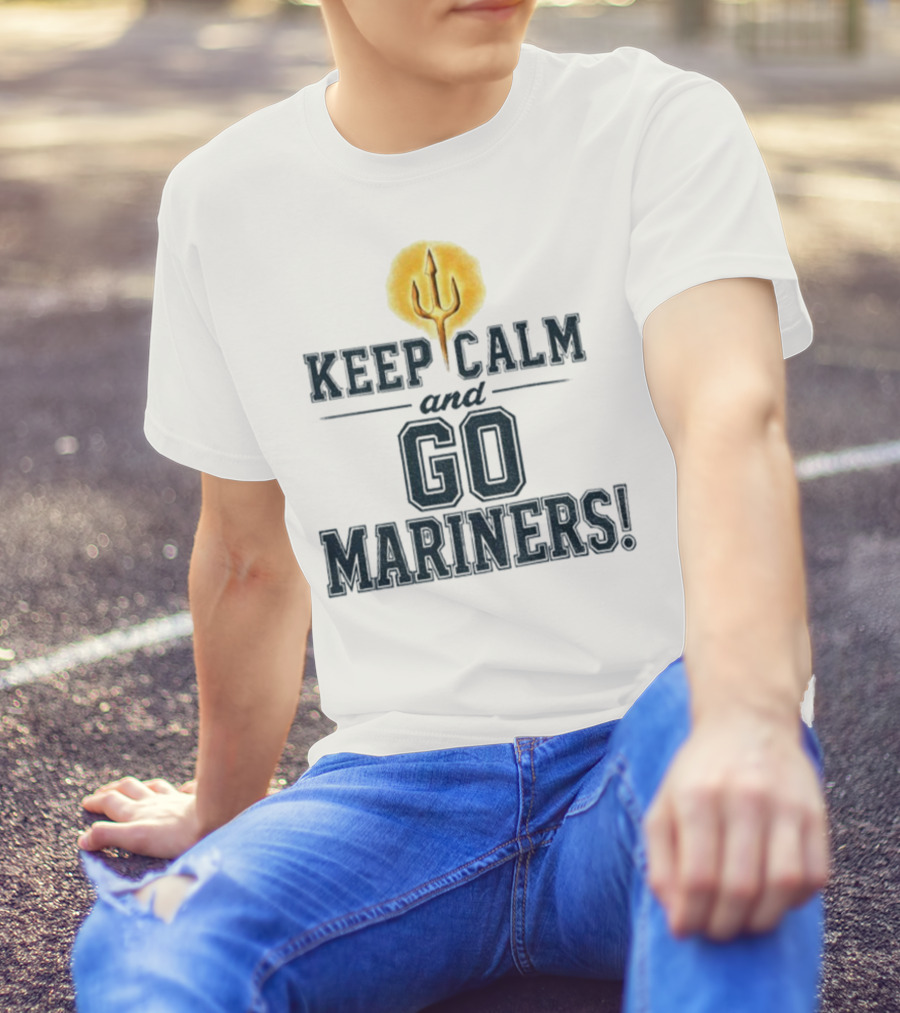 Keep Calm And Go Mariners Seattle Baseball Trident Fan Slogan T-Shirt