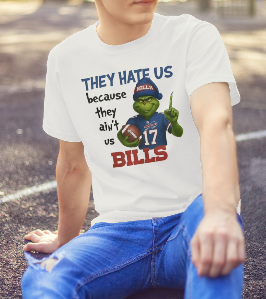 Buffalo Bills Grinch They Hate Us Because They Ain't Us Fans Football 17 T-Shirt