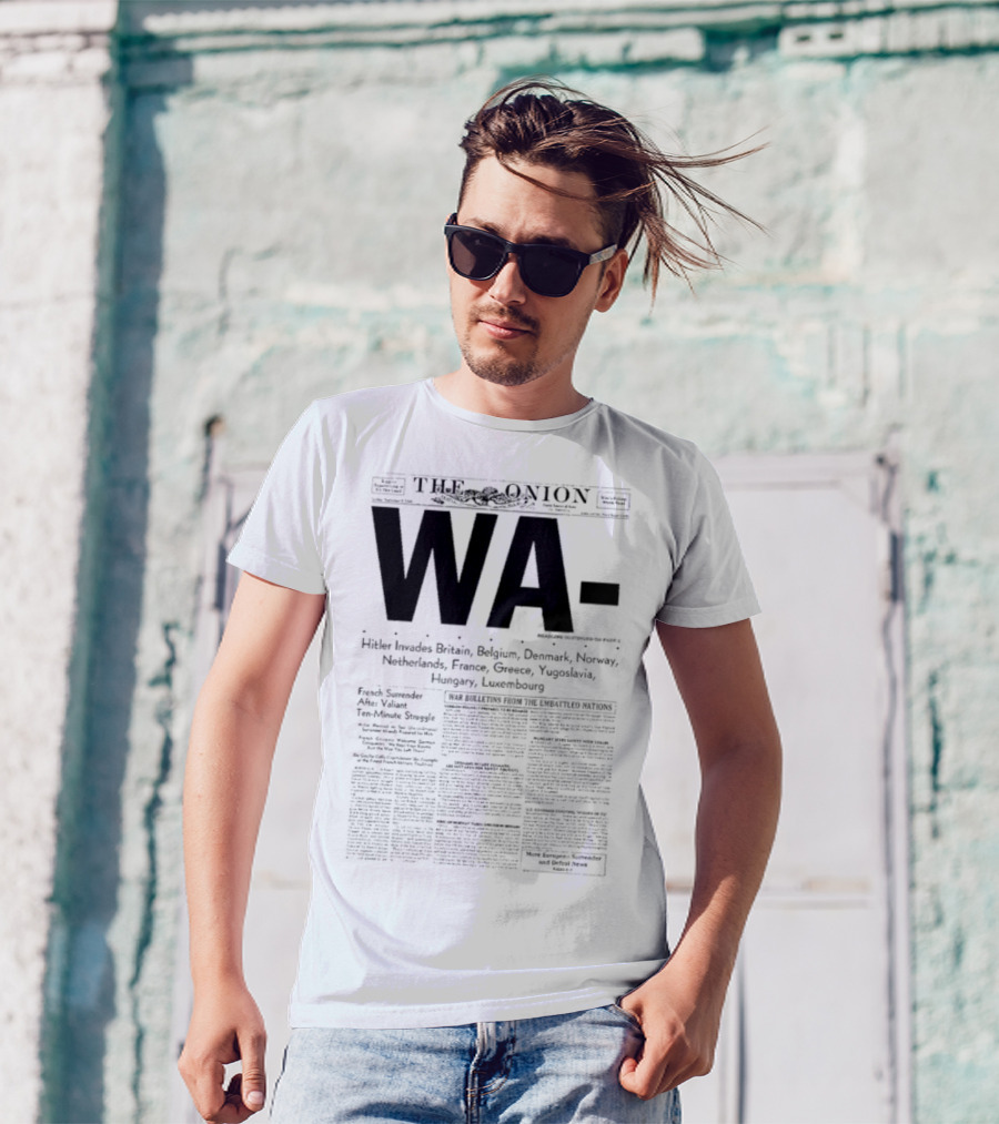 WA Hitler Invades Britain Belgium Denmark Norway Netherlands France Greece Yugoslavia Hungary Luxembourg The Onion T-Shirt