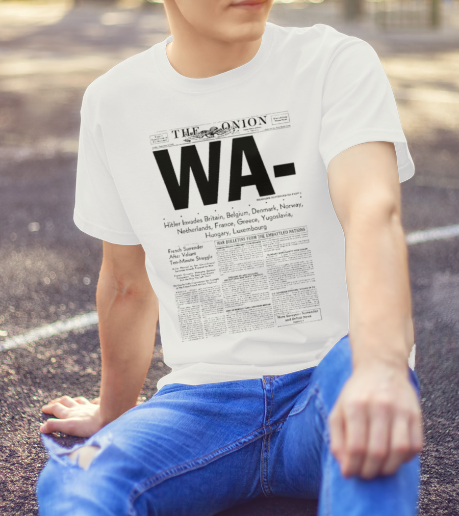 WA Hitler Invades Britain Belgium Denmark Norway Netherlands France Greece Yugoslavia Hungary Luxembourg The Onion T-Shirt