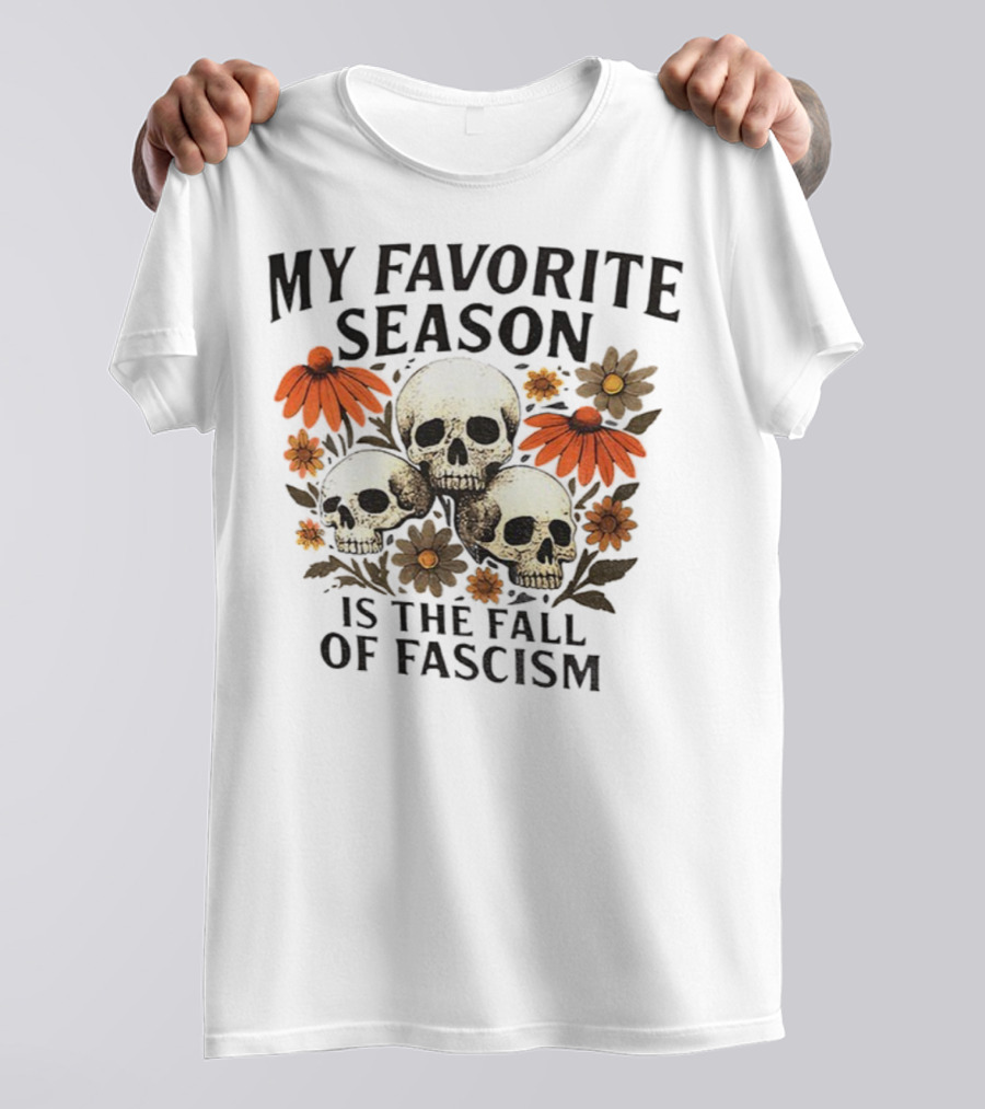 My Favorite Season Is The Fall Of Fascism Skull Floral T-Shirt