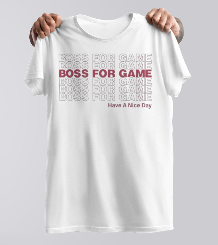 Boss For Game Repeated Text Have A Nice Day T-Shirt