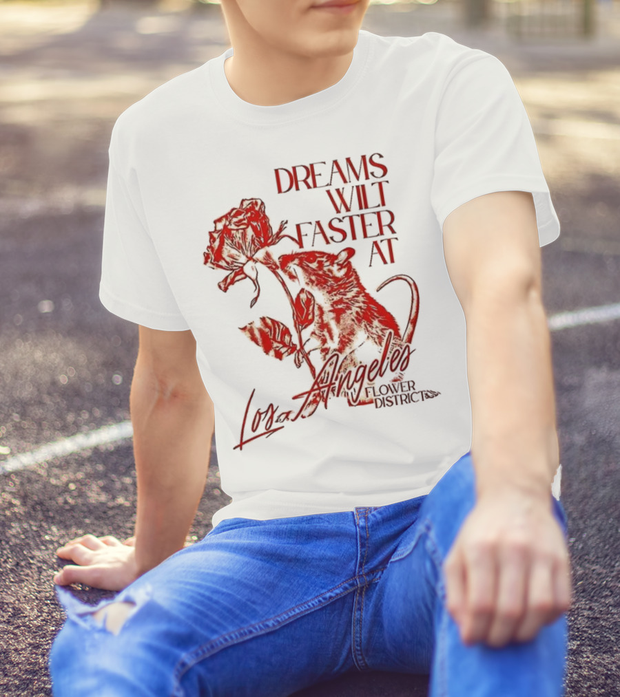 Dreams Wilt Faster At Los Angeles Rat Rose Art T-Shirt