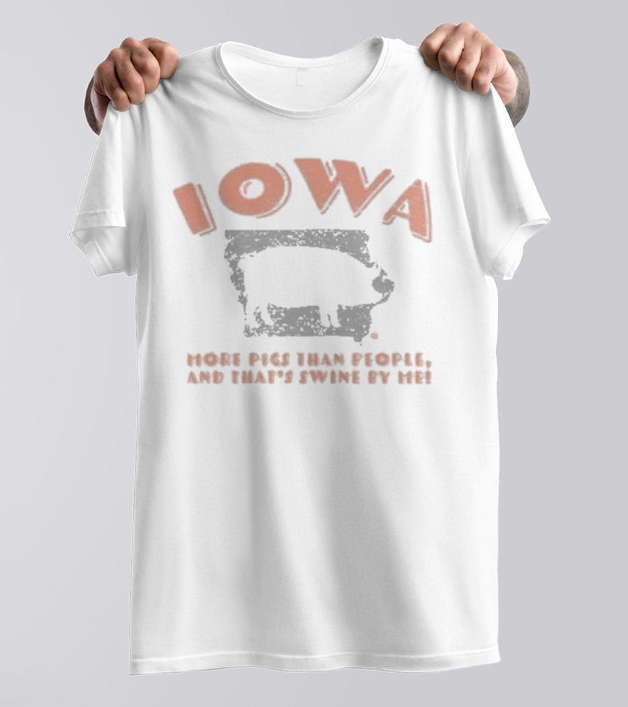 Iowa More Pigs Than People And That’s Swine By Me Pig Silhouette T-Shirt
