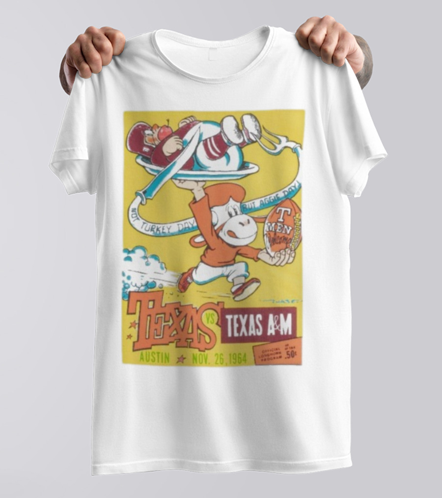 Texas Longhorns Vs Texas A&M Not Turkey Day But Aggie Day Nov 26 1964 Austin T-Shirt