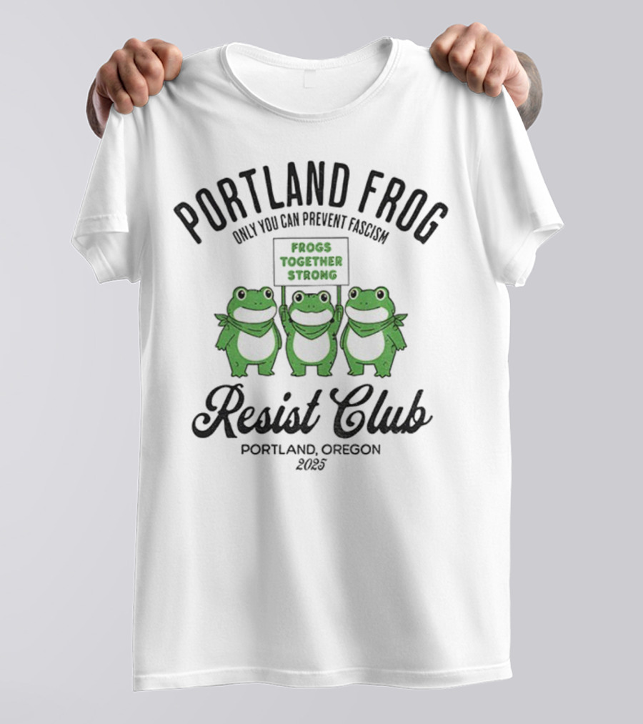Portland Frog Resist Club Frogs Together Strong Only You Can Prevent Fascism Portland Oregon 2025 T-Shirt