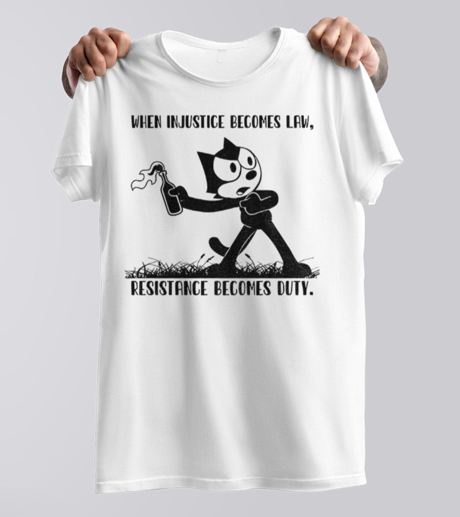Resistance Becomes Duty Felix Cat Political Injustice Quote T-Shirt