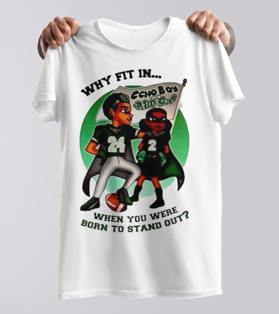 Echo Boy And ABC Girl Why Fit In When You Were Born To Stand Out T-Shirt