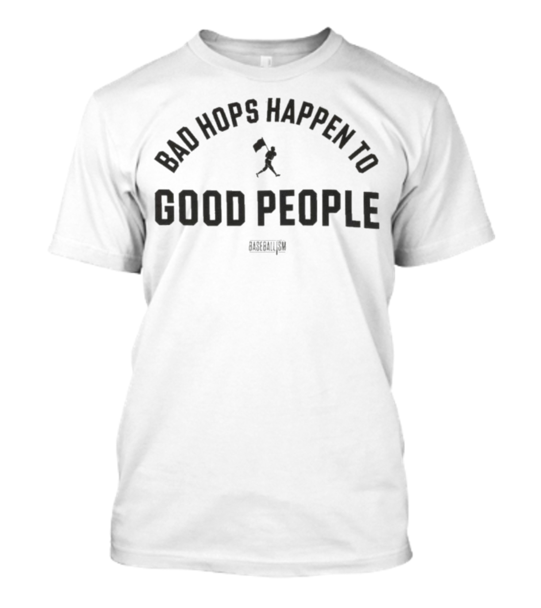 Bad Hops Happen To Good People Baseballism Player Flag T-Shirt