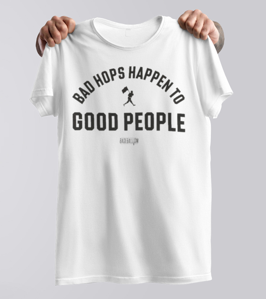 Bad Hops Happen To Good People Baseballism Player Flag T-Shirt