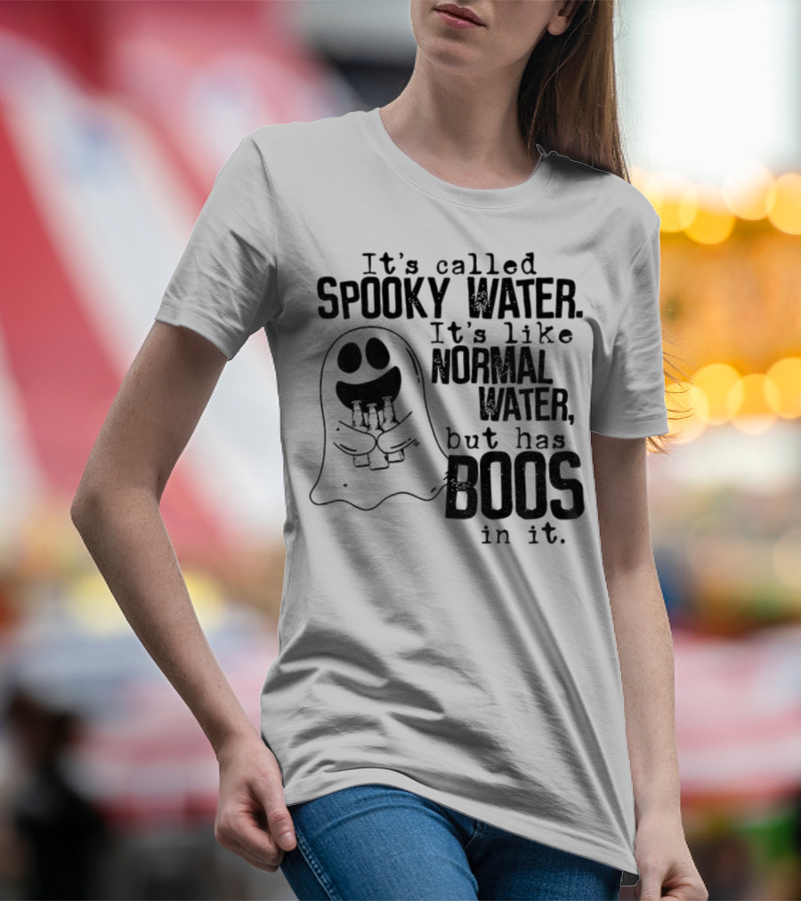 It's Called Spooky Water It's Like Normal Water But Has Boos In It T-Shirt