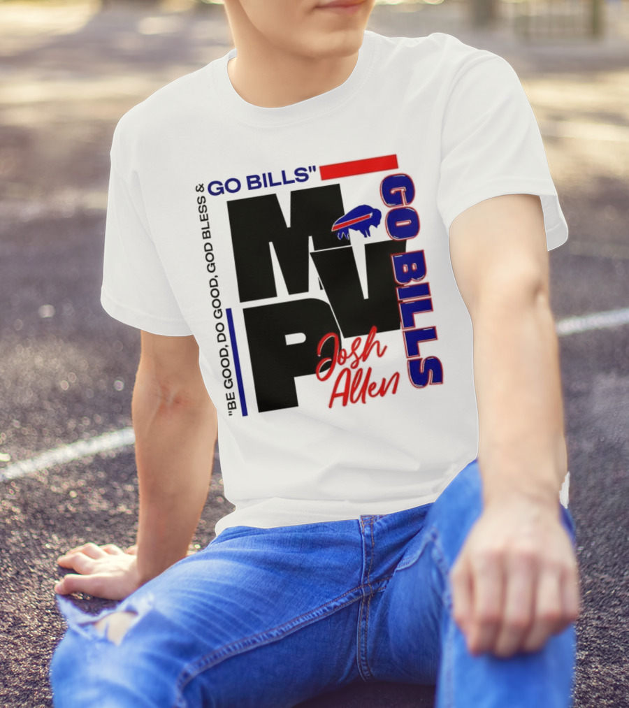 Josh Allen MVP Go Bills Be Good Do Good God Bless T-Shirt