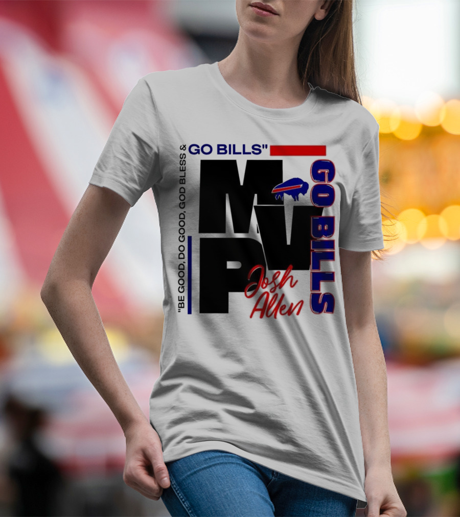Josh Allen MVP Go Bills Be Good Do Good God Bless T-Shirt