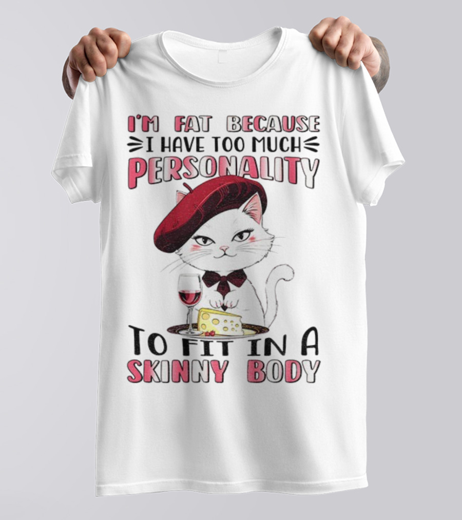 Lady Cat Beret Wine Cheese Too Much Personality To Fit In A Skinny Body T-Shirt