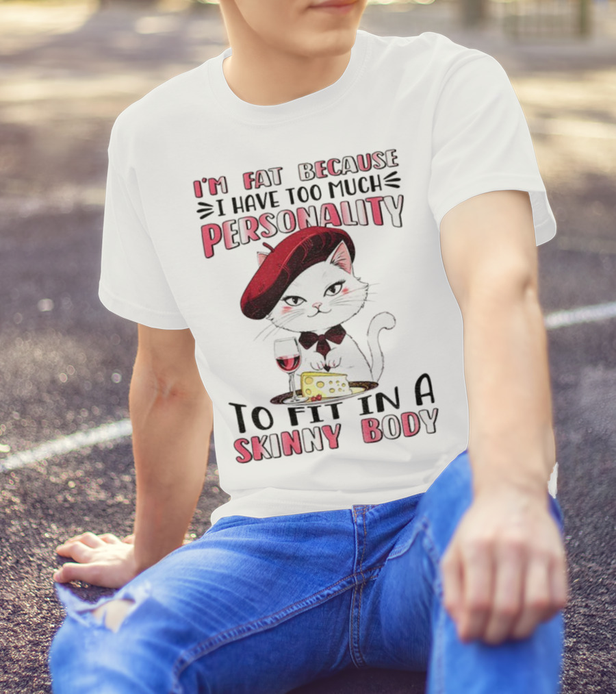Lady Cat Beret Wine Cheese Too Much Personality To Fit In A Skinny Body T-Shirt