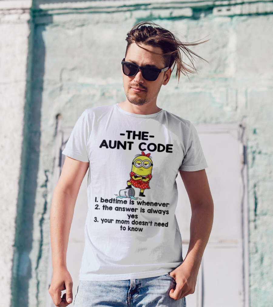 Minion The Aunt Code Bedtime Is Whenever The Answer Is Always Yes Your Mom Doesn’t Need To Know T-Shirt