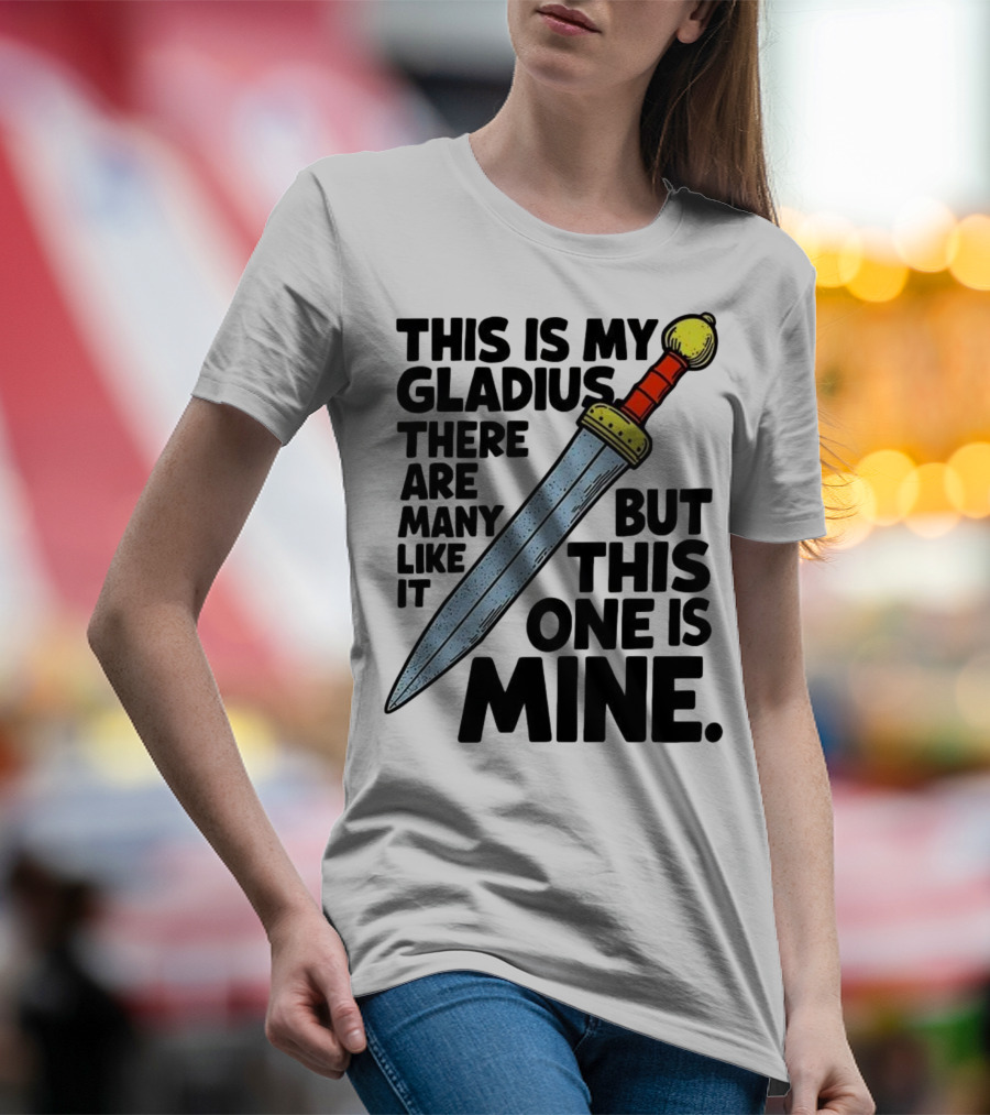 This Is My Gladius There Are Many Like It But This One Is Mine Sword T-Shirt