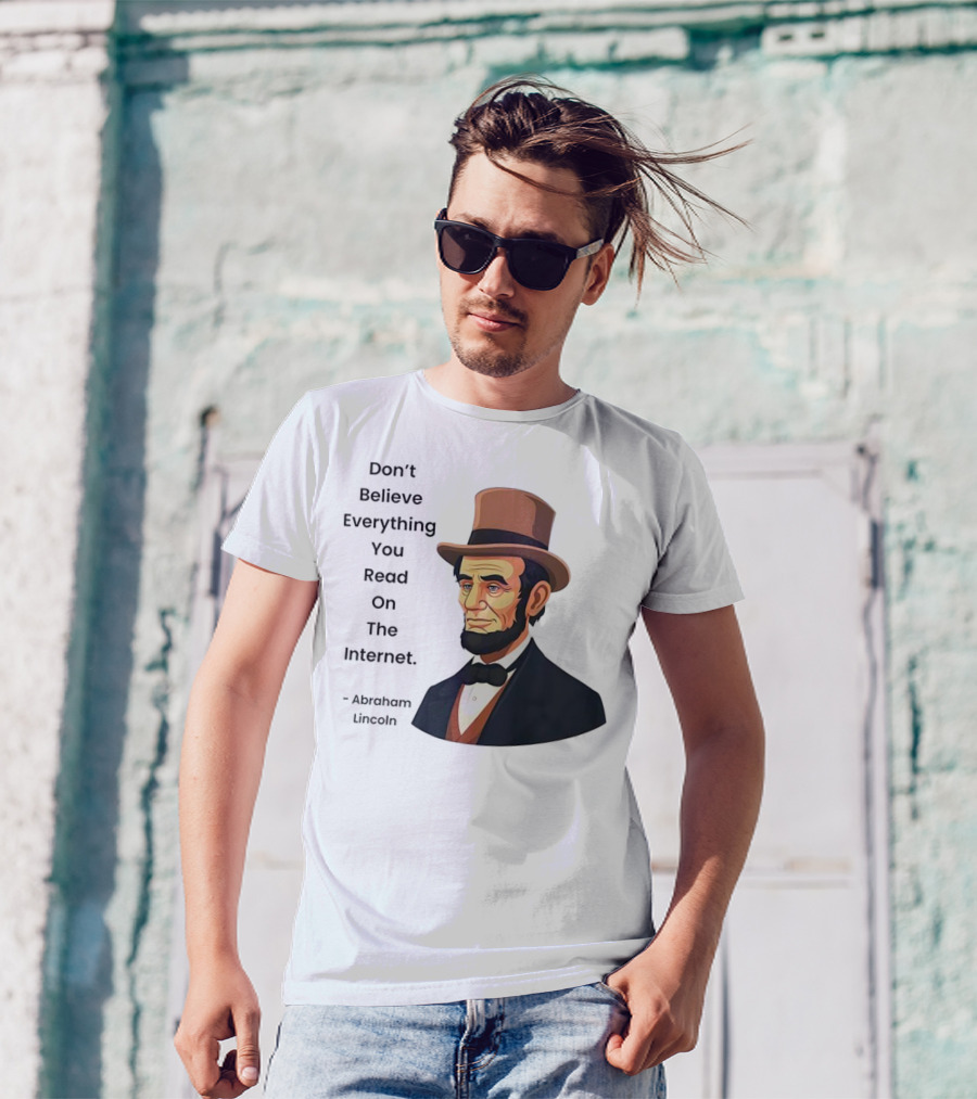 Funny Abraham Lincoln Don't Believe Everything You Read On The Internet T-Shirt
