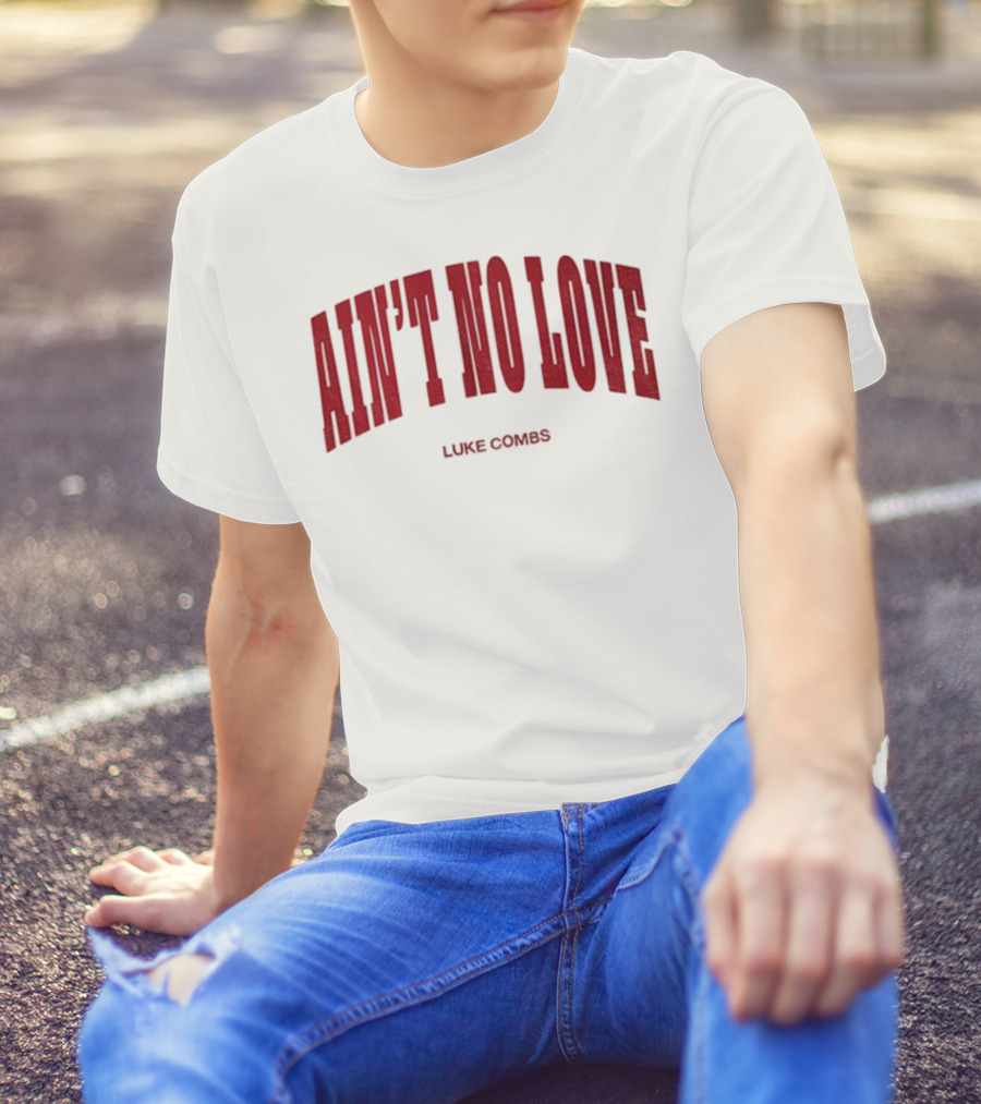 Ain't No Love Luke Combs Bold Statement T-Shirt