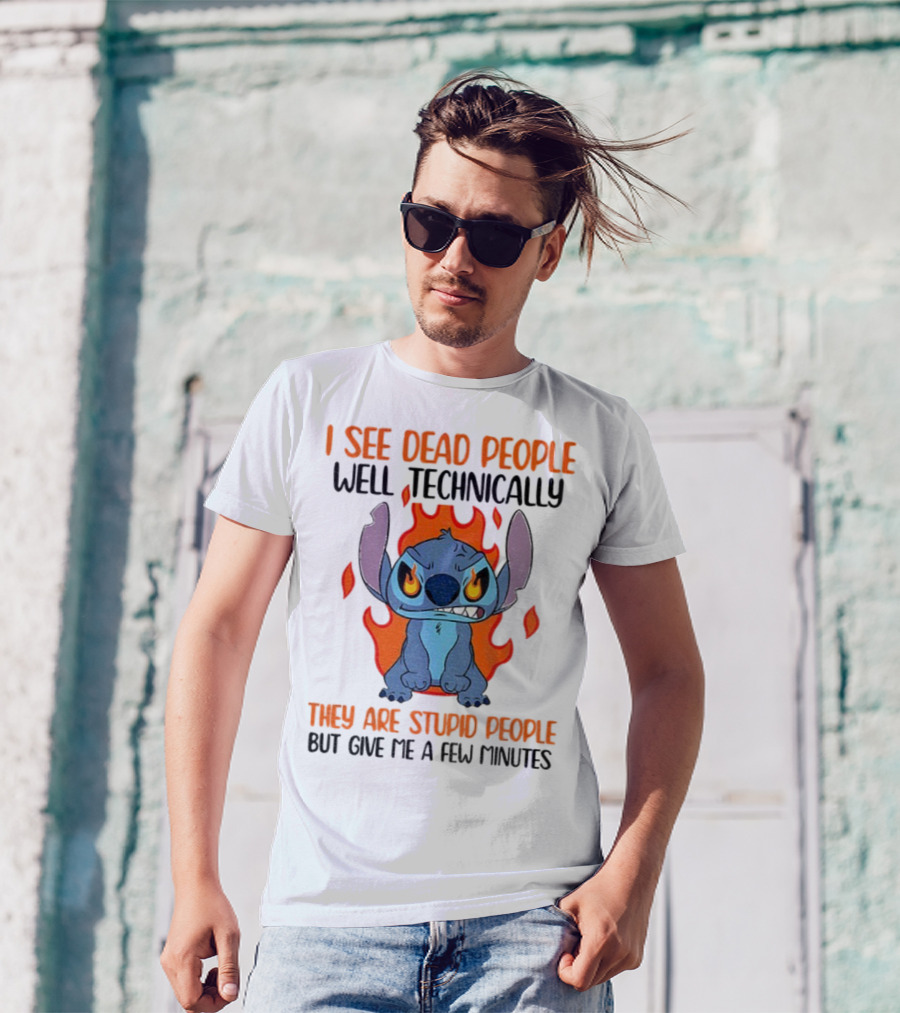 Stitch I See Dead People Technically They Are Stupid People But Give Me A Few Minutes T-Shirt