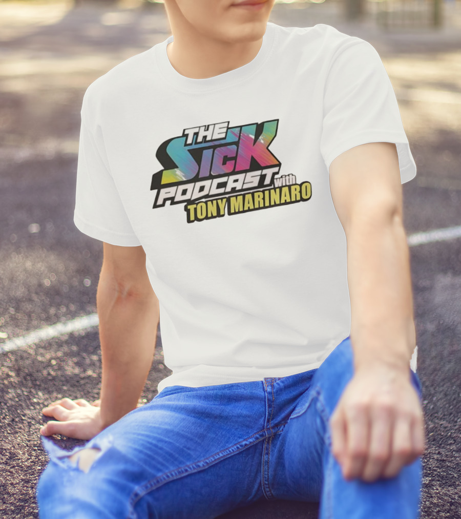 THE SICK PODCAST WITH TONY MARINARO T-Shirt