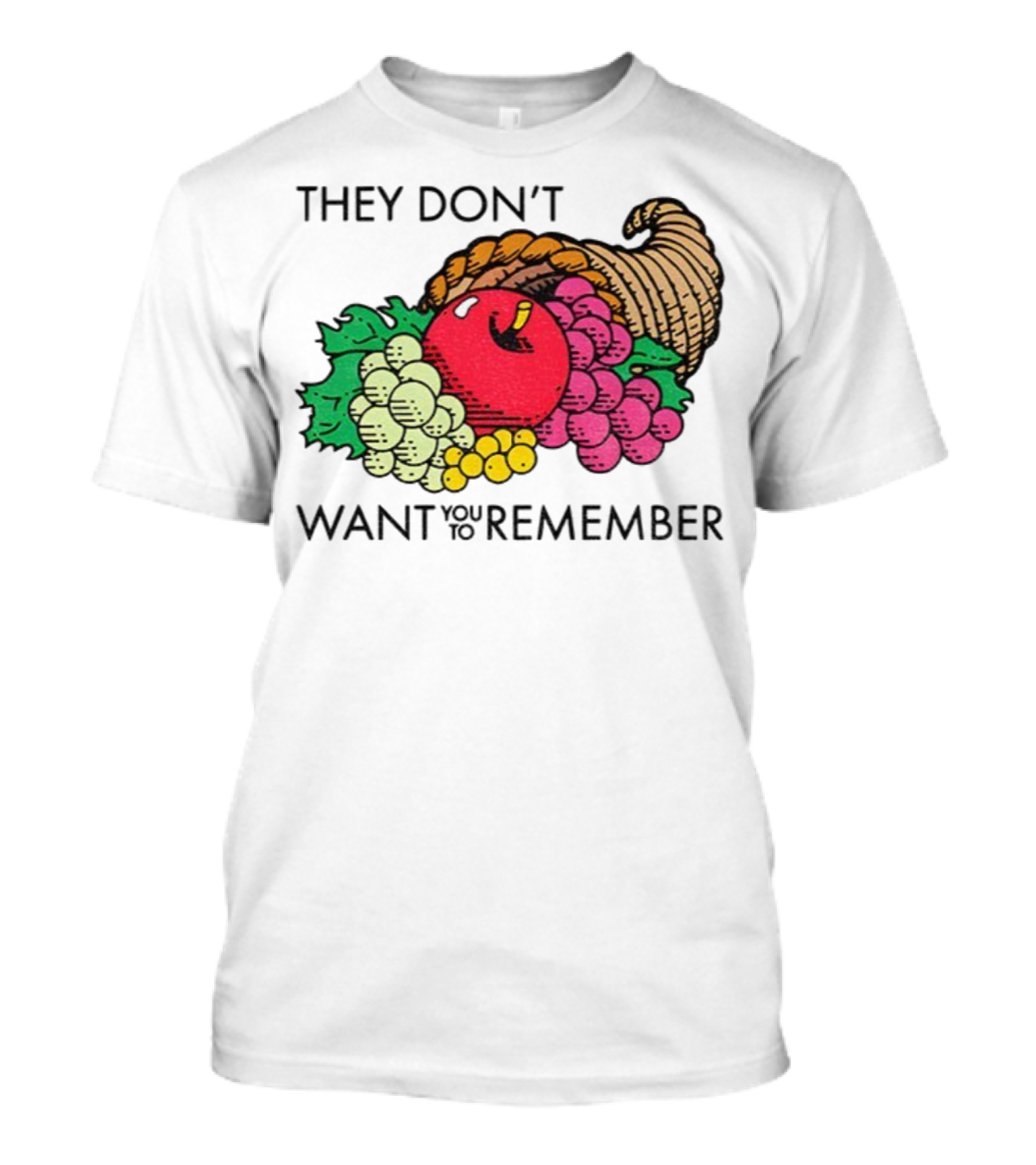 They Don’t Want You To Remember Cornucopia Fruit Basket T-Shirt