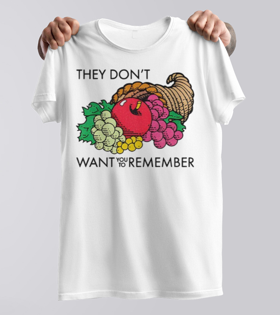 They Don’t Want You To Remember Cornucopia Fruit Basket T-Shirt