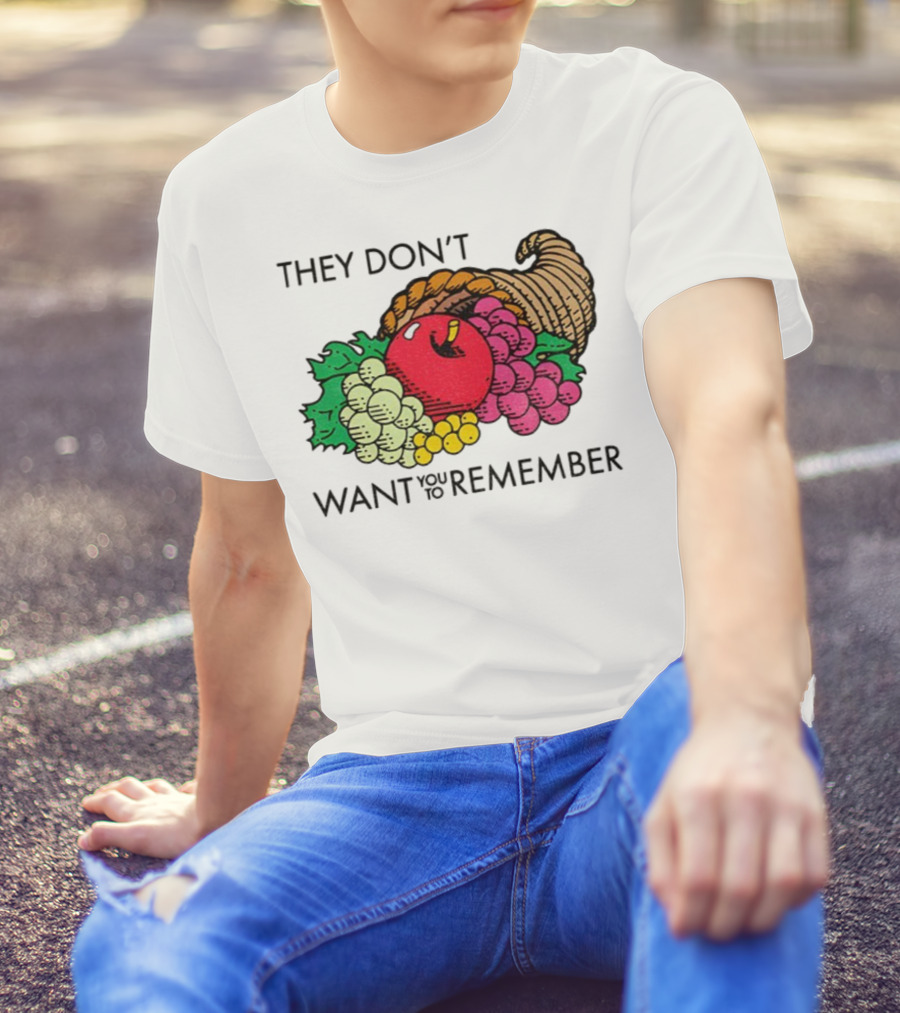 They Don’t Want You To Remember Cornucopia Fruit Basket T-Shirt