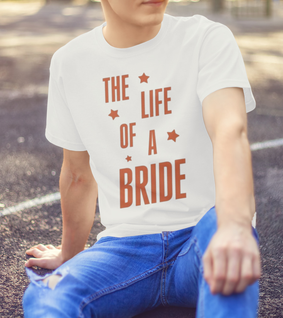 The Life Of A Bride T-Shirt
