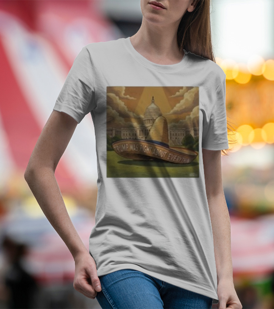 Trump Was Right About Everything Sombrero In Front Of US Capitol With Clouds And Sunbeam T-Shirt