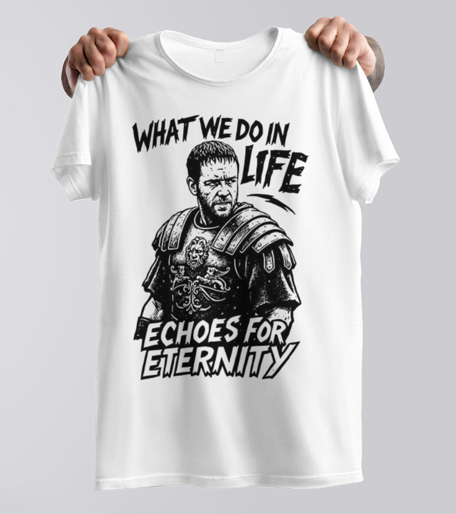 What We Do In Life Echoes For Eternity Gladiator Armor Illustration T-Shirt