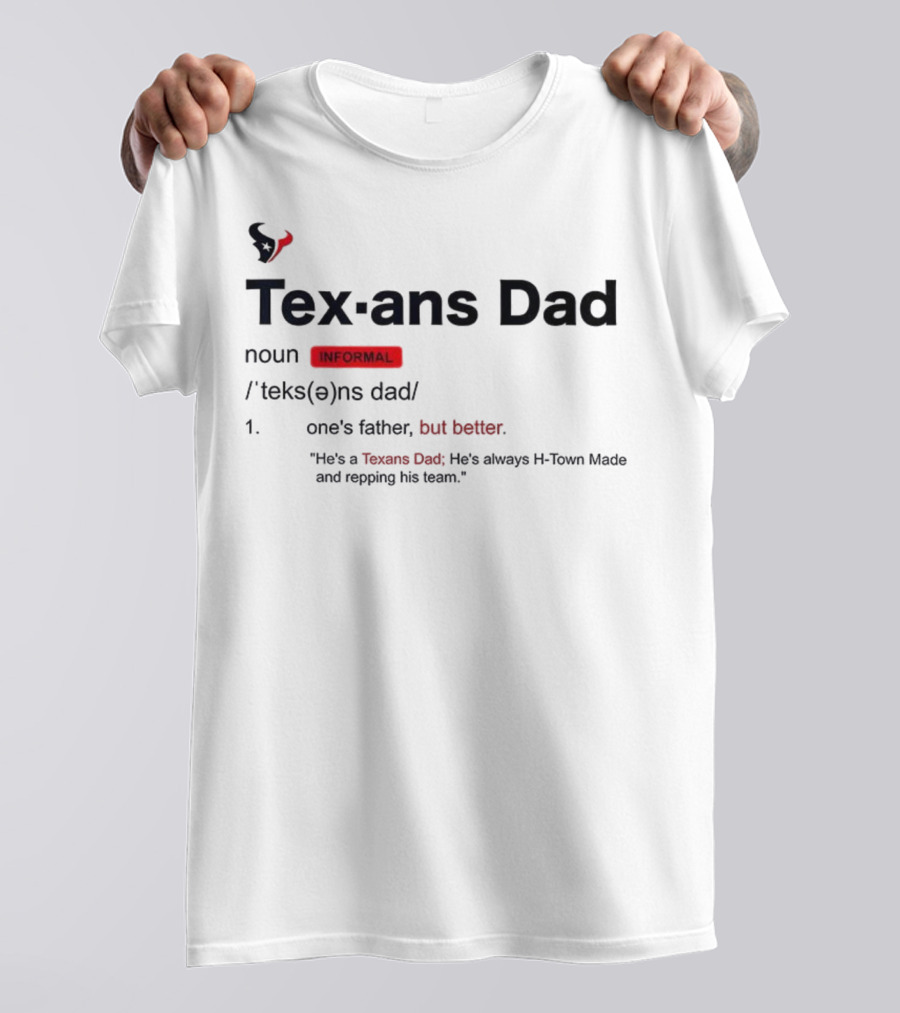 Texans Dad One's Father But Better H-Town Made Repping His Team T-Shirt