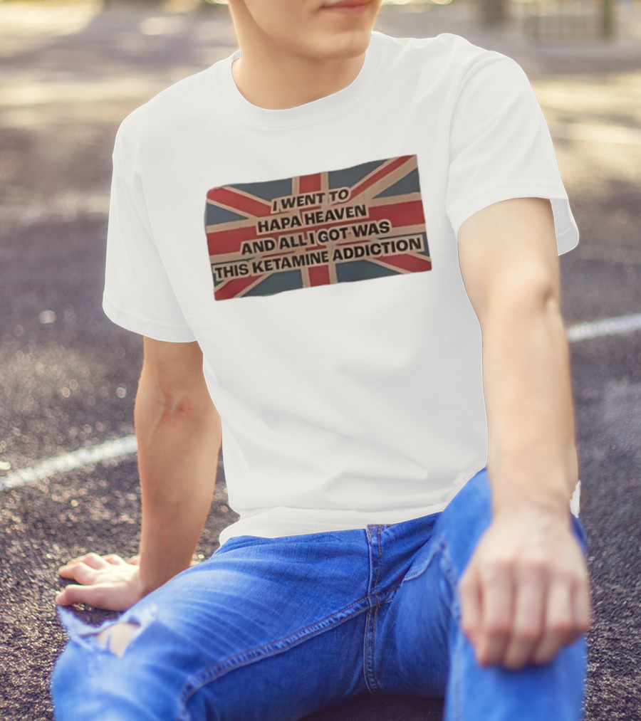 I Went To Hapa Heaven And All I Got Was This Ketamine Addiction Union Jack Flag T-Shirt