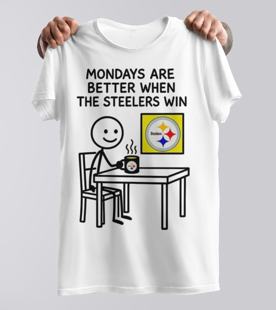 Mondays Are Better When The Steelers Win Pittsburgh NFL 2025 Meme T-Shirt