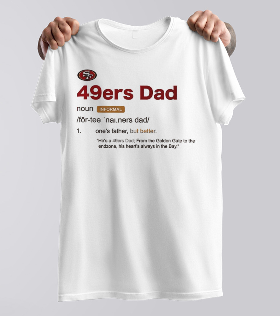 49ers Dad Noun Definition One's Father But Better Bay Area Golden Gate Endzone T-Shirt