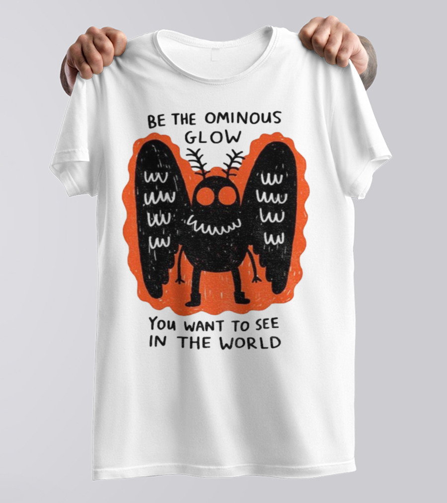 Be The Ominous Glow You Want To See In The World Mothman Creature T-Shirt