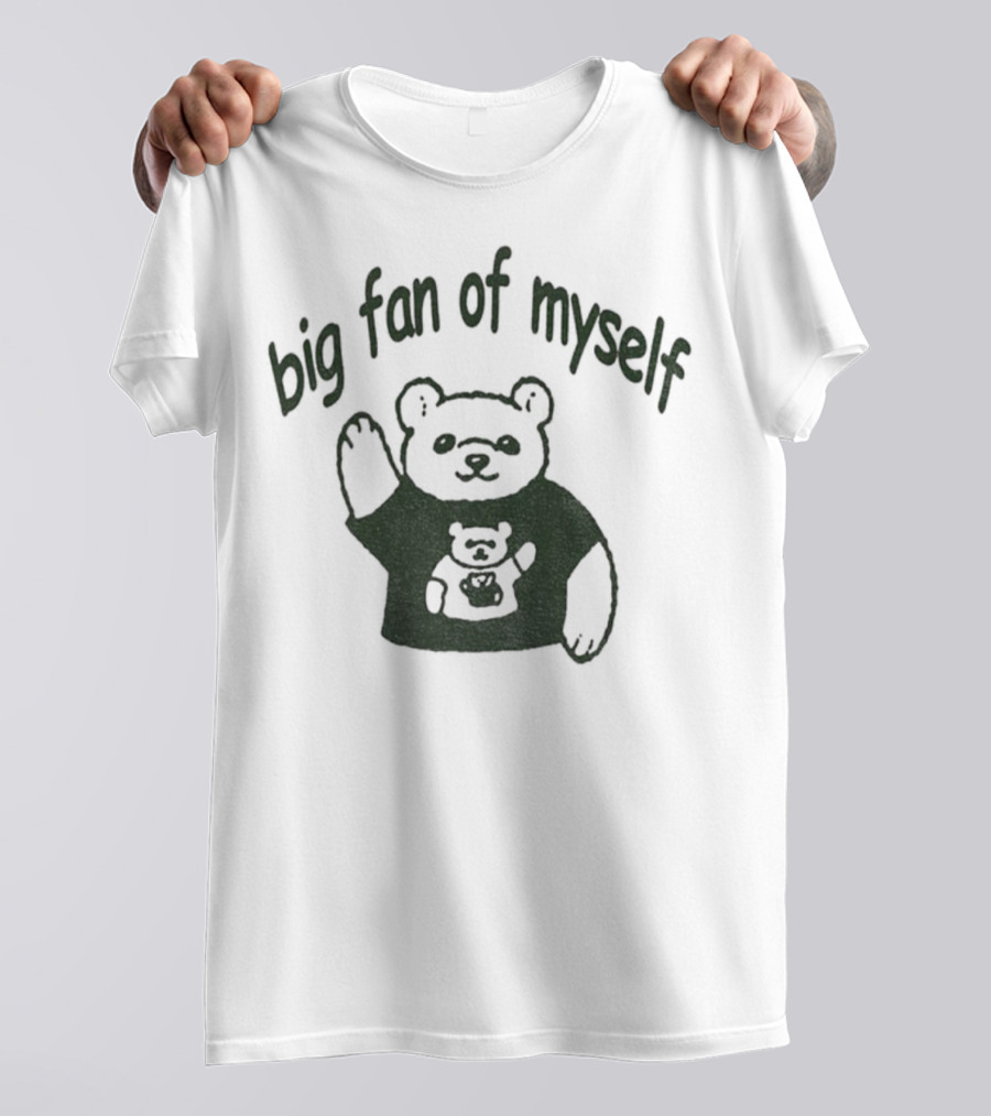 Big Fan Of Myself Bear Meme T-Shirt