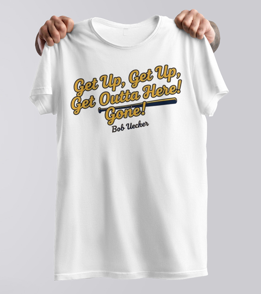 Get Up Get Up Get Outta Here Gone Bob Uecker Milwaukee Brewers MLB T-Shirt