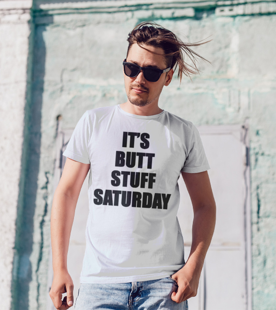 It's Butt Stuff Saturday Humor Weekend Vibe T-Shirt