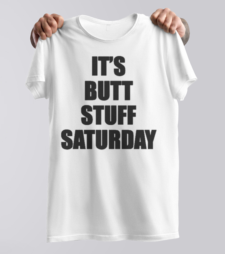 It's Butt Stuff Saturday Humor Weekend Vibe T-Shirt