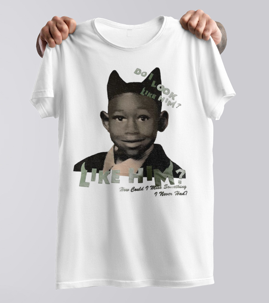 Tyler The Creator Do I Look Like Him How Could I Miss Something I Never Had T-Shirt